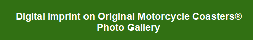 Digital Imprint on Original Motorcycle Coasters Photo Gallery